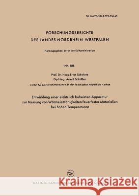 Entwicklung Einer Elektrisch Beheizten Apparatur Zur Messung Von Wärmeleitfähigkeiten Feuerfester Materialien Bei Hohen Temperaturen Schwiete, Hans-Ernst 9783663036111