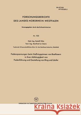 Fadenspannungen Beim Naßringspinnen Von Bastfasern in Ihrer Abhängigkeit Von Fadenführung Und Gestaltung Von Ring Und Läufer Otto, Rudolf 9783663036418