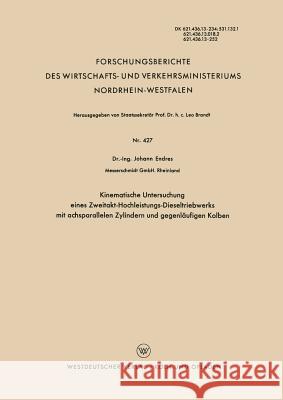 Kinematische Untersuchung Eines Zweitakt-Hochleistungs-Dieseltriebwerks Mit Achsparallelen Zylindern Und Gegenläufigen Kolben Endres, Johann 9783663036937