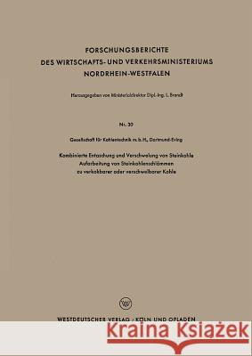 Kombinierte Entaschung Und Verschwelung Von Steinkohle Aufarbeitung Von Steinkohlenschlämmen Zu Verkokbarer Oder Verschwelbarer Kohle Geaellschaft Für Kohlentechnik M. B. H. 9783663036999 Springer