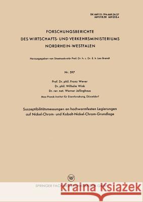 Suszeptibilitätsmessungen an Hochwarmfesten Legierungen Auf Nickel-Chrom- Und Kobalt-Nickel-Chrom-Grundlage Wever, Franz 9783663037460 Vs Verlag Fur Sozialwissenschaften