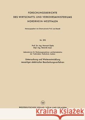 Untersuchung Und Weiterentwicklung Neuartiger Elektrischer Bearbeitungsverfahren Opitz, Herwart 9783663038016