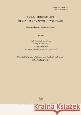Untersuchung Von Walzölen Und Walzölemulsionen Im Kaltwalzversuch Wever, Franz 9783663038085 Vs Verlag Fur Sozialwissenschaften