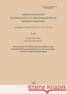 Untersuchungen Der Beschleunigungsverhältnisse Eines Zweitakt-Hochleistungs-Dieseltriebwerks Mit Achsparallelen Zylindern Und Gegenläufigen Kolben Endres, Johann 9783663038146 Vs Verlag Fur Sozialwissenschaften