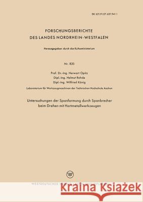 Untersuchungen Der Spanformung Durch Spanbrecher Beim Drehen Mit Hartmetallwerkzeugen Opitz, Herwart 9783663038184