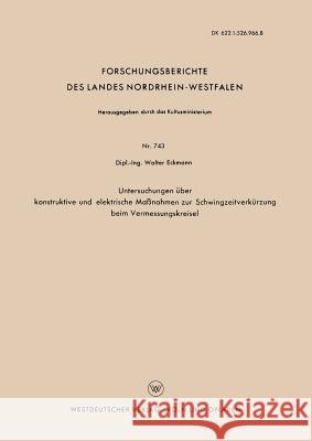 Untersuchungen Über Konstruktive Und Elektrische Maßnahmen Zur Schwingzeitverkürzung Beim Vermessungskreisel Eckmann, Walter 9783663038450 Vs Verlag Fur Sozialwissenschaften