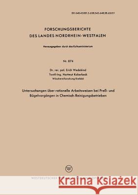 Untersuchungen Über Rationelle Arbeitsweisen Bei Preß- Und Bügelvorgängen in Chemisch-Reinigungsbetrieben Wedekind, Erich 9783663038467 Vs Verlag Fur Sozialwissenschaften