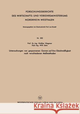 Untersuchungen Von Gesponnenen Garnen Auf Ihre Gleichmäßigkeit Nach Verschiedenen Meßmethoden Wegener, Walther 9783663038481 Vs Verlag Fur Sozialwissenschaften