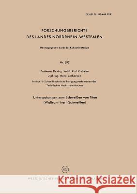 Untersuchungen Zum Schweißen Von Titan (Wolfram-Inert-Schweißen) Krekeler, Karl 9783663038511 Vs Verlag Fur Sozialwissenschaften