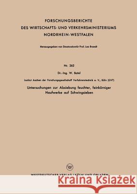 Untersuchungen Zur Absiebung Feuchter, Feinkörniger Haufwerke Auf Schwingsieben Batel, Wilhelm 9783663038528 Vs Verlag Fur Sozialwissenschaften