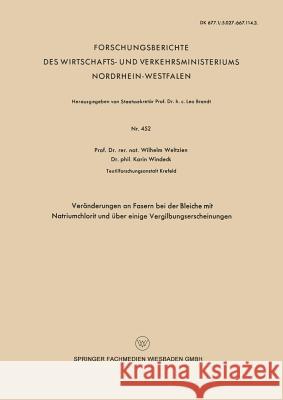 Veränderungen an Fasern Bei Der Bleiche Mit Natriumchlorit Und Über Einige Vergilbungserscheinungen Weltzien, Wilhelm 9783663038627 Vs Verlag Fur Sozialwissenschaften