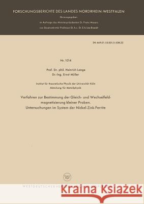 Verfahren Zur Bestimmung Der Gleich- Und Wechselfeldmagnetisierung Kleiner Proben. Untersuchungen Im System Der Nickel-Zink-Ferrite Heinrich Lange 9783663038689