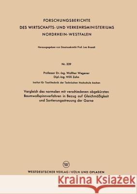 Vergleich Des Normalen Mit Verschiedenen Abgekürzten Baumwollspinnverfahren in Bezug Auf Gleichmäßigkeit Und Sortierungsstreuung Der Garne Wegener, Walther 9783663038702 Vs Verlag Fur Sozialwissenschaften