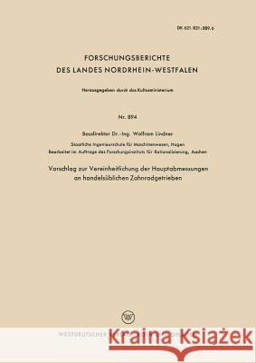 Vorschlag Zur Vereinheitlichung Der Hauptabmessungen an Handelsüblichen Zahnradgetrieben Lindner, Wolfram 9783663038979