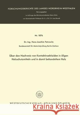 Über den Nachweis von Kontaktinsektiziden in öligen Holzschutzmitteln und in damit behandeltem Holz Petrowitz, Hans-Joachim 9783663039389