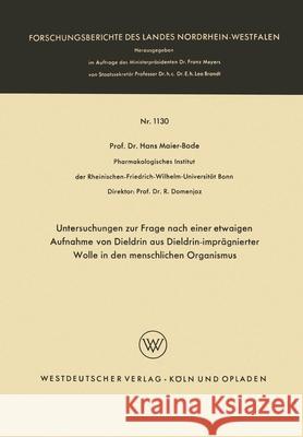 Untersuchungen zur Frage nach einer etwaigen Aufnahme von Dieldrin aus Dieldrin-imprägnierter Wolle in den menschlichen Organismus Maier-Bode, Hans 9783663039570