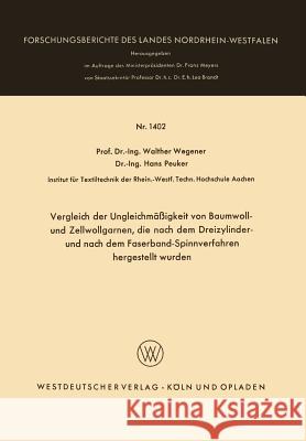 Vergleich Der Ungleichmäßigkeit Von Baumwoll- Und Zellwollgarnen, Die Nach Dem Dreizylinder- Und Nach Dem Faserband-Spinnverfahren Hergestellt Wurden Wegener, Walther 9783663039624