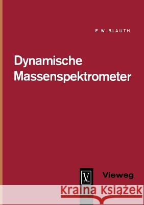 Dynamische Massenspektrometer Erich Wilhel Erich Wilhelm Blauth 9783663039679