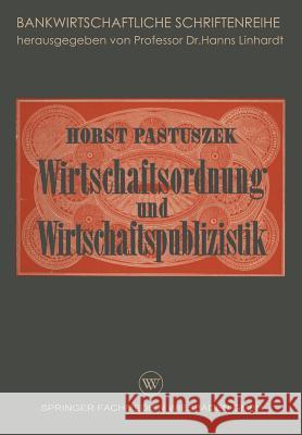 Wirtschaftsordnung Und Wirtschaftspublizistik: Insbesondere Bankenpublizistik Horst Pastuszek 9783663040248 Vs Verlag Fur Sozialwissenschaften