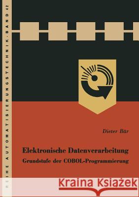 Elektronische Datenverarbeitung: Grundstufe Der Cobol-Programmierung Bär, Dieter 9783663040590