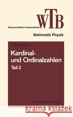 Kardinal- Und Ordinalzahlen: Teil 2 Einführung in Die Allgemeine Mengenlehre III/2 Klaua, Dieter 9783663040613