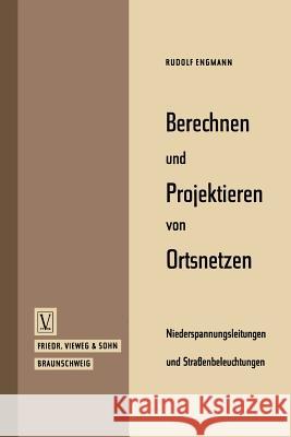 Berechnen Und Projektieren Von Ortsnetzen, Niederspannungsleitungen Und Straßenbeleuchtungen Engmann, Rudolf 9783663040736 Vieweg+teubner Verlag