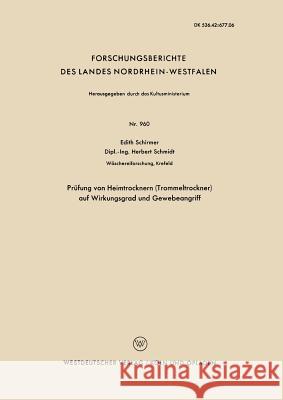 Prüfung Von Heimtrocknern (Trommeltrockner) Auf Wirkungsgrad Und Gewebeangriff Schirmer, Edith 9783663041023