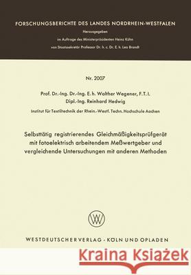 Selbsttätig registrierendes Gleichmäßigkeitsprüfgerät mit fotoelektrisch arbeitendem Meßwertgeber und vergleichende Untersuchungen mit anderen Methode Wegener, Walther 9783663041429 Vs Verlag Fur Sozialwissenschaften