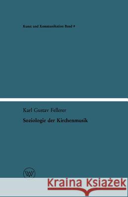 Soziologie Der Kirchenmusik: Materialien Zur Musik- Und Religionssoziologie Fellerer, Karl Gustav 9783663041443