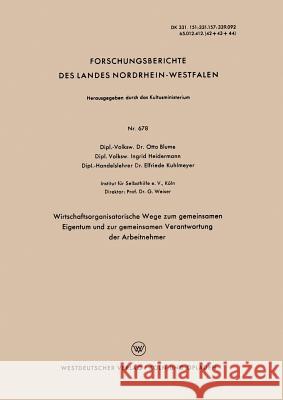 Wirtschaftsorganisatorische Wege Zum Gemeinsamen Eigentum Und Zur Gemeinsamen Verantwortung Der Arbeitnehmer Otto Blume 9783663041498