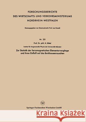 Zur Statistik Der Ferromagnetischen Elementarvorgänge Und Ihren Einfluß Auf Das Barkhausenrauschen Bittel, Heinz 9783663041719