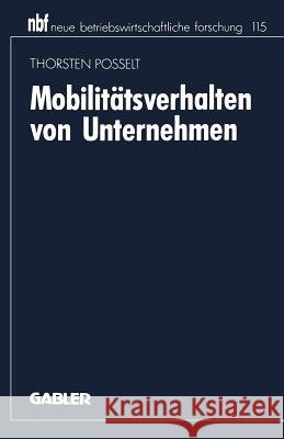 Mobilitätsverhalten Von Unternehmen: Eine Industrieökonomische Analyse Posselt, Thorsten 9783663051626