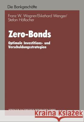 Zero-Bonds: Optimale Investitions- Und Verschuldungsstrategien Wagner, Franz W. 9783663051640 Gabler Verlag