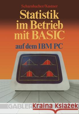 Statistik Im Betrieb Mit Basic Auf Dem Ibm-PC: 45 Vollständige Programme Scharnbacher, Kurt 9783663051800