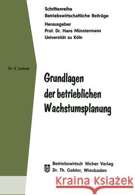 Grundlagen Der Betrieblichen Wachstumsplanung Eberhard Luckan 9783663051909 Gabler Verlag