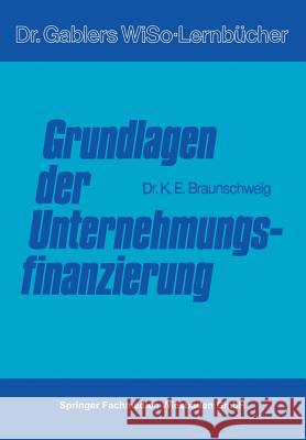 Grundlagen Der Unternehmungsfinanzierung Karl Braunschweig 9783663052104 Gabler Verlag