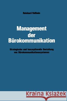 Management Der Burokommunikation : Strategische Und Konzeptionelle Gestaltung Von Burokommunikationssystemen Reinhard Vossbein 9783663052265 Vieweg+teubner Verlag