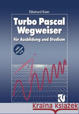 Turbo Pascal Wegweiser: Für Ausbildung Und Studium Kaier, Ekkehard 9783663052364 Vieweg+teubner Verlag
