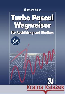 Turbo Pascal Wegweiser: Für Ausbildung Und Studium Kaier, Ekkehard 9783663052364