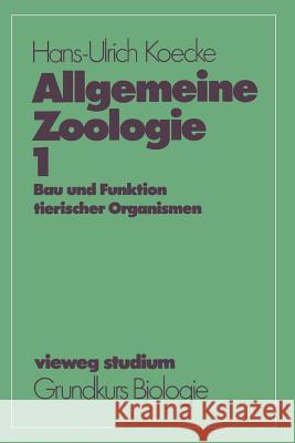 Allgemeine Zoologie: Bau Und Funktion Tierischer Organismen Koecke, Hans-Ulrich 9783663052524 Vieweg+teubner Verlag