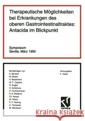 Therapeutische Möglichkeiten Bei Erkrankungen Des Oberen Gastrointestinaltraktes: Antacida Im Blickpunkt: Sevilla, März 1992 Halter, Fred 9783663052630