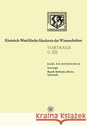 Iatromagie Begriff, Merkmale, Motive, Systematik: 223. Sitzung Am 20. Juli 1977 in Düsseldorf Rothschuh, Karl Eduard 9783663053262 Vs Verlag Fur Sozialwissenschaften