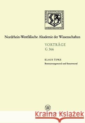 Besteuerungsmoral Und Steuermoral: 422. Sitzung Am 20. Oktober 1999 in Düsseldorf Tipke, Klaus 9783663053422 Vs Verlag Fur Sozialwissenschaften