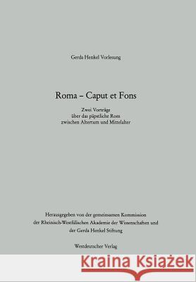 Roma -- Caput Et Fons: Zwei Vorträge Über Das Päpstliche ROM Zwischen Altertum Und Mittelalter Angenendt, Arnold 9783663053941 Vs Verlag Fur Sozialwissenschaften