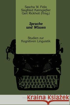 Sprache Und Wissen: Studien Zur Kognitiven Linguistik Felix, Sascha W. 9783663053965 Vs Verlag Fur Sozialwissenschaften