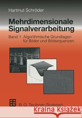 Mehrdimensionale Signalverarbeitung: Band 1: Algorithmische Grundlagen Für Bilder Und Bildsequenzen Schröder, Hartmut 9783663056805