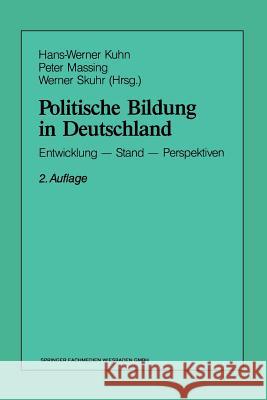 Politische Bildung in Deutschland: Entwicklung -- Stand -- Perspektiven Kuhn, Hans-Werner 9783663057376 Vs Verlag Fur Sozialwissenschaften