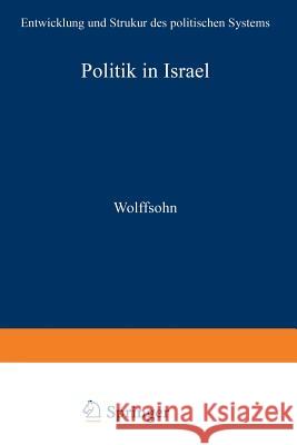 Politik in Israel: Entwicklung Und Strukur Des Politischen Systems Wolffsohn, Michael 9783663057642 Vs Verlag Fur Sozialwissenschaften