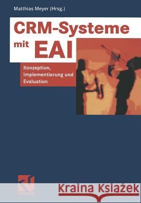 Crm-Systeme Mit Eai: Konzeption, Implementierung Und Evaluation Meyer, Matthias 9783663057765