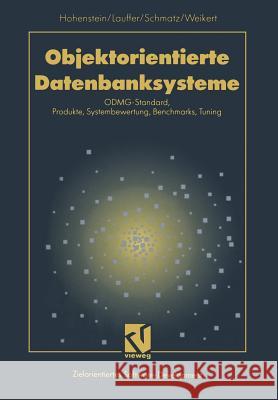 Objektorientierte Datenbanksysteme: Odmg-Standard, Produkte, Systembewertung, Benchmarks, Tuning Hohenstein, Uwe 9783663057833 Vieweg+teubner Verlag